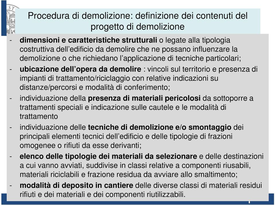 relative indicazioni su distanze/percorsi e modalità di conferimento; - individuazione della presenza di materiali pericolosi da sottoporre a trattamenti speciali e indicazione sulle cautele e le