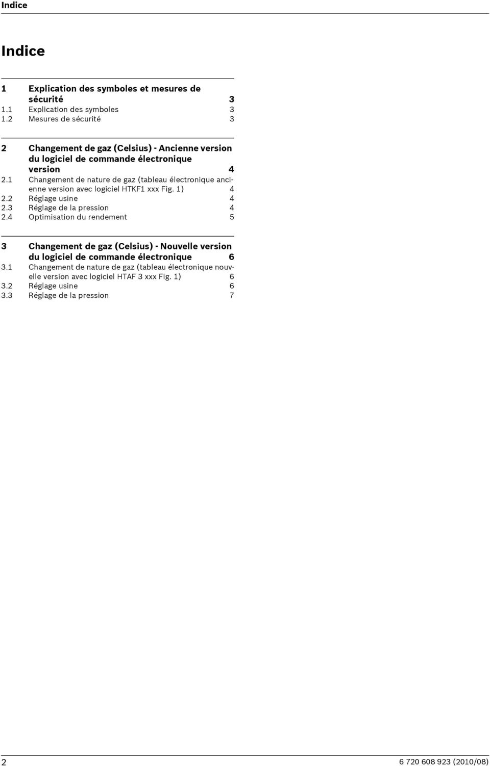 1 Changement de nature de gaz (tableau électronique ancienne version avec logiciel HTKF1 xxx Fig. 1) 4 2.2 Réglage usine 4 2.3 Réglage de la pression 4 2.