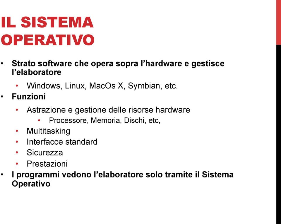 Funzioni Astrazione e gestione delle risorse hardware Processore, Memoria, Dischi,