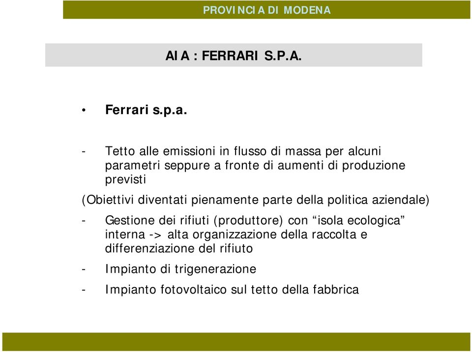 - Tetto alle emissioni in flusso di massa per alcuni parametri seppure a fronte di aumenti di produzione