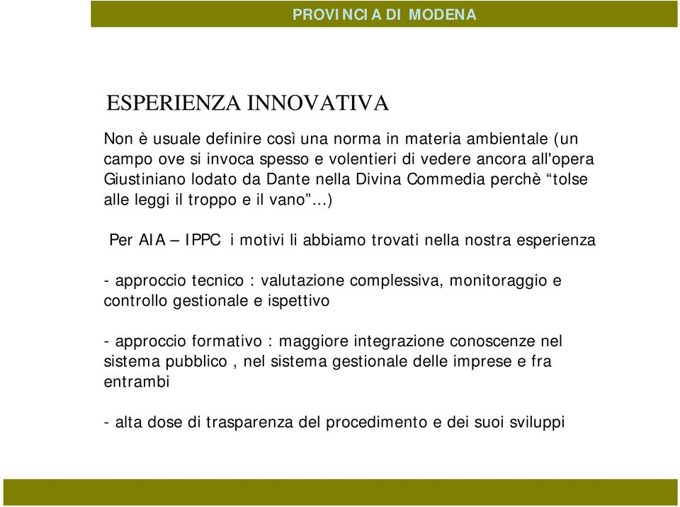 ..) Per AIA IPPC i motivi li abbiamo trovati nella nostra esperienza - approccio tecnico : valutazione complessiva, monitoraggio e controllo