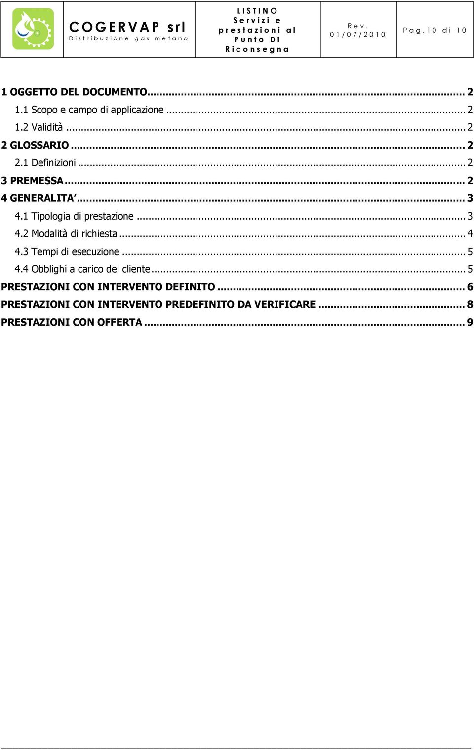 .. 3 4.2 Modalità di richiesta... 4 4.3 Tempi di esecuzione... 5 4.4 Obblighi a carico del cliente.