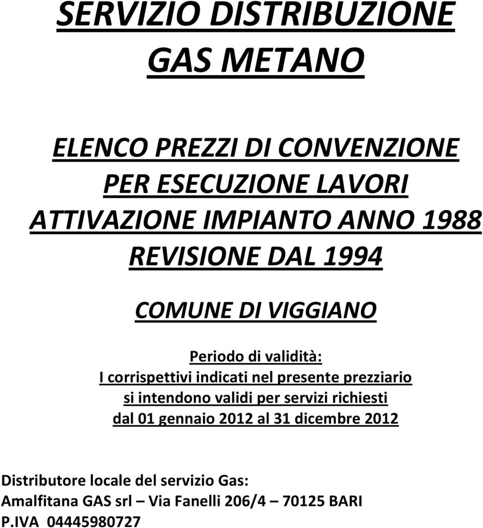 nel presente prezziario si intendono validi per servizi richiesti dal 01 gennaio 2012 al 31 dicembre