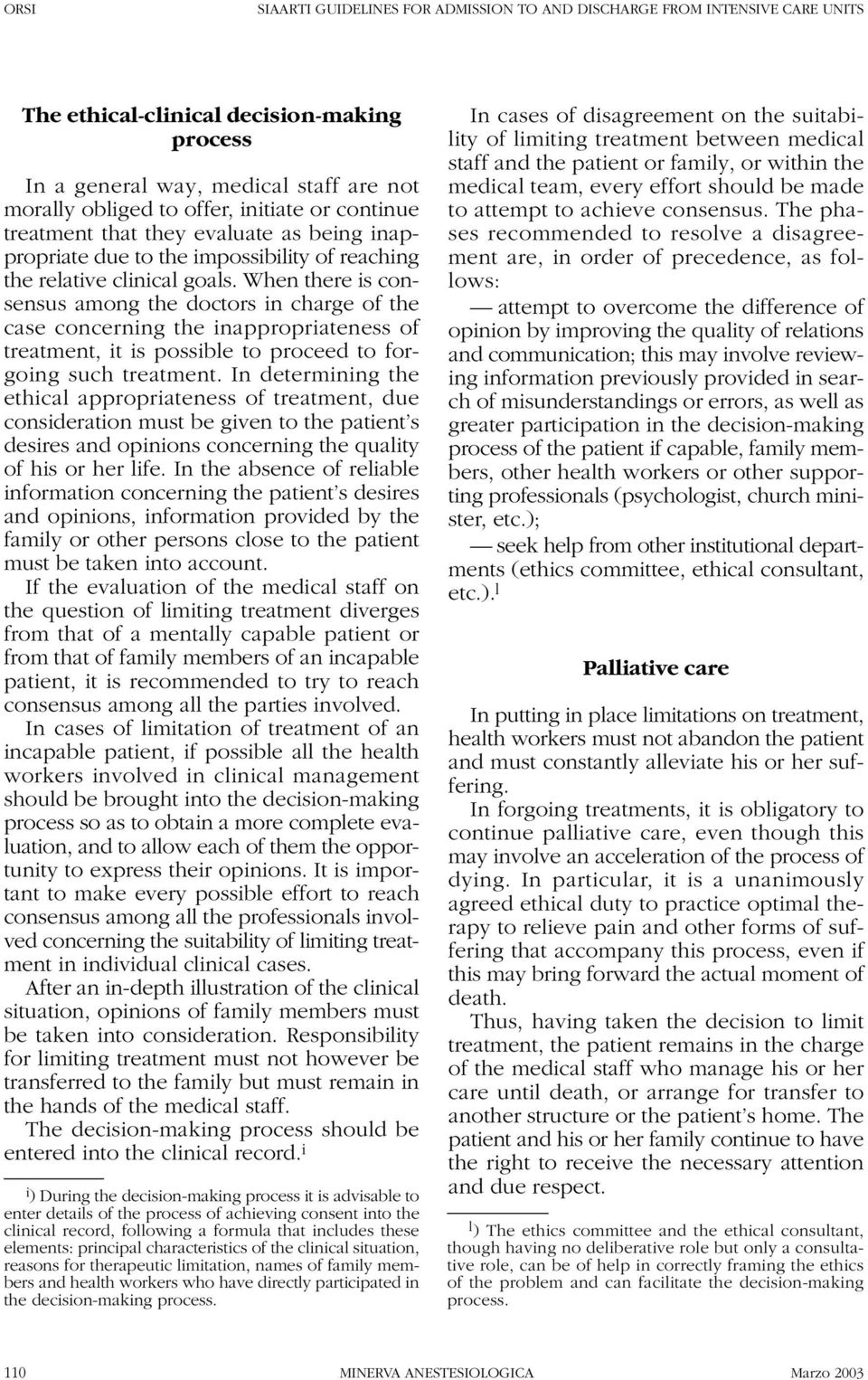 When there is consensus among the doctors in charge of the case concerning the inappropriateness of treatment, it is possible to proceed to forgoing such treatment.