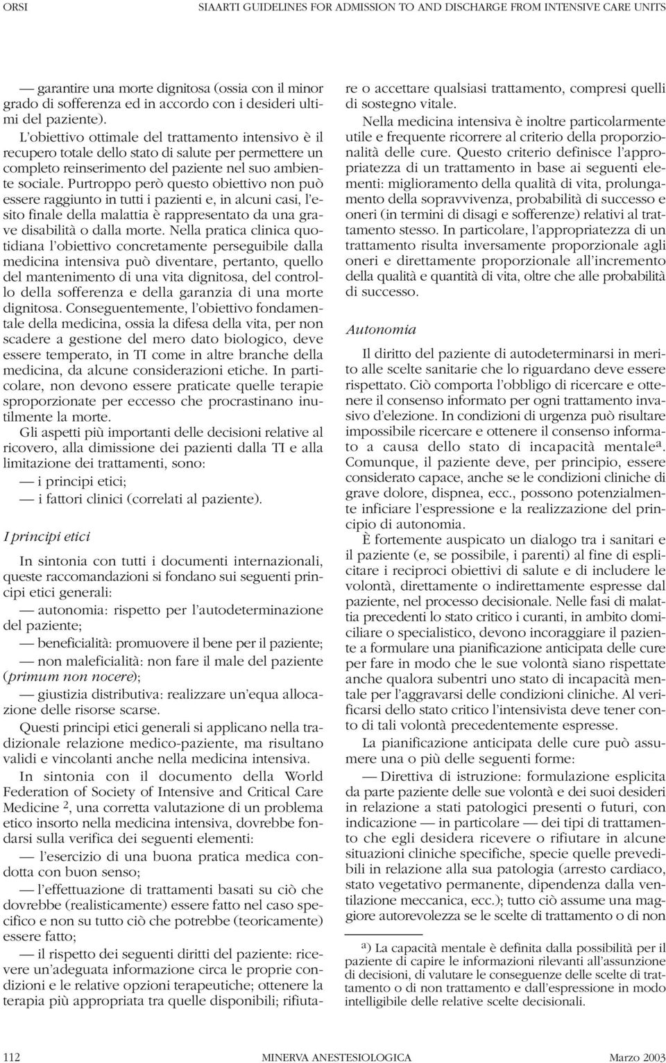 Purtroppo però questo obiettivo non può essere raggiunto in tutti i pazienti e, in alcuni casi, l esito finale della malattia è rappresentato da una grave disabilità o dalla morte.