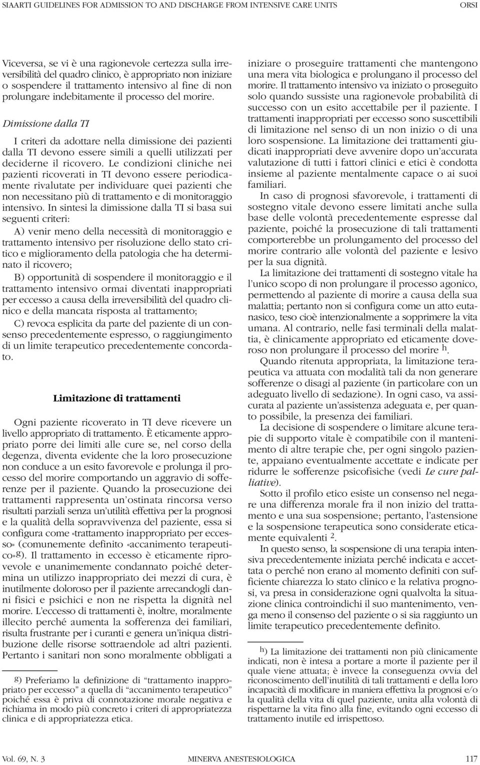 Dimissione dalla TI I criteri da adottare nella dimissione dei pazienti dalla TI devono essere simili a quelli utilizzati per deciderne il ricovero.