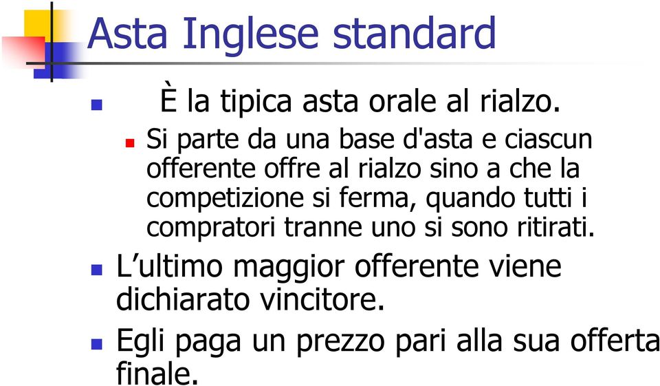 competizione si ferma, quando tutti i compratori tranne uno si sono ritirati.