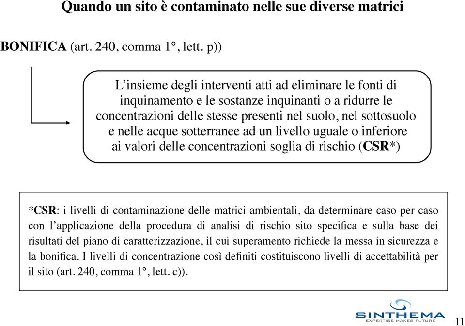 sotterranee ad un livello uguale o inferiore ai valori delle concentrazioni soglia di rischio (CSR*) *CSR: i livelli di contaminazione delle matrici ambientali, da determinare caso per caso con l