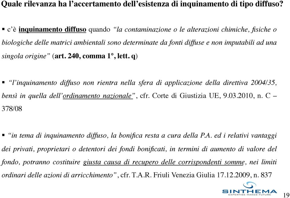 (art. 240, comma 1, lett. q) l inquinamento diffuso non rientra nella sfera di applicazione della direttiva 2004/35, bensì in quella dell ordinamento nazionale, cfr. Corte di Giustizia UE, 9.03.