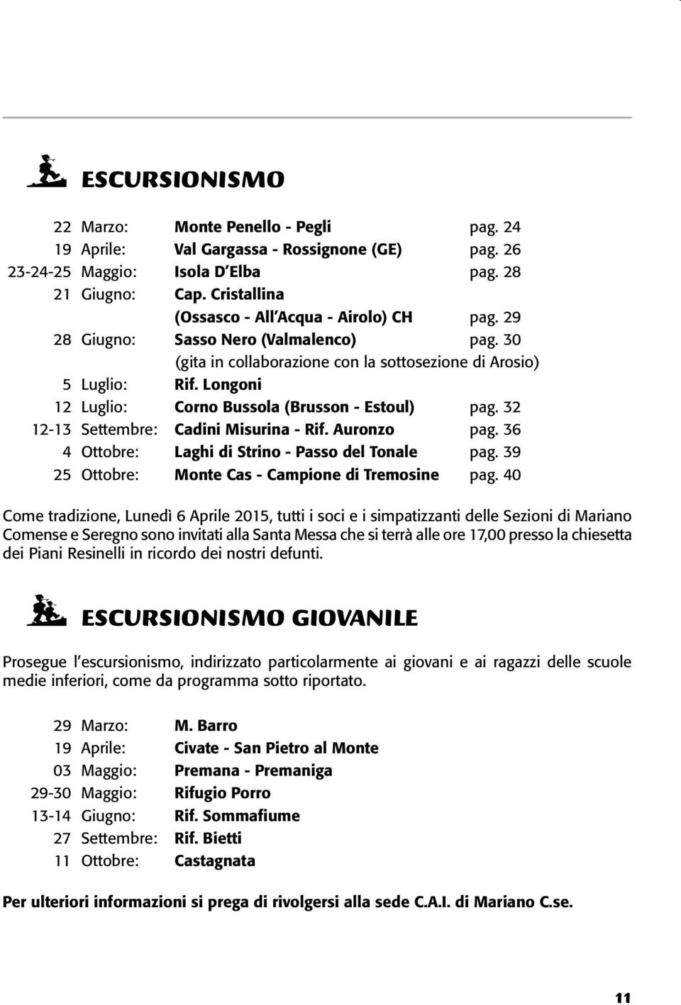 Longoni 12 Luglio: Corno Bussola (Brusson - Estoul) pag. 32 12-13 Settembre: Cadini Misurina - Rif. Auronzo pag. 36 4 Ottobre: Laghi di Strino - Passo del Tonale pag.