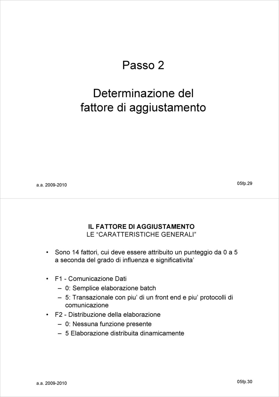 0 a 5 a seconda del grado di influenza e significativita F1 - Comunicazione Dati 0: Semplice elaborazione batch 5: