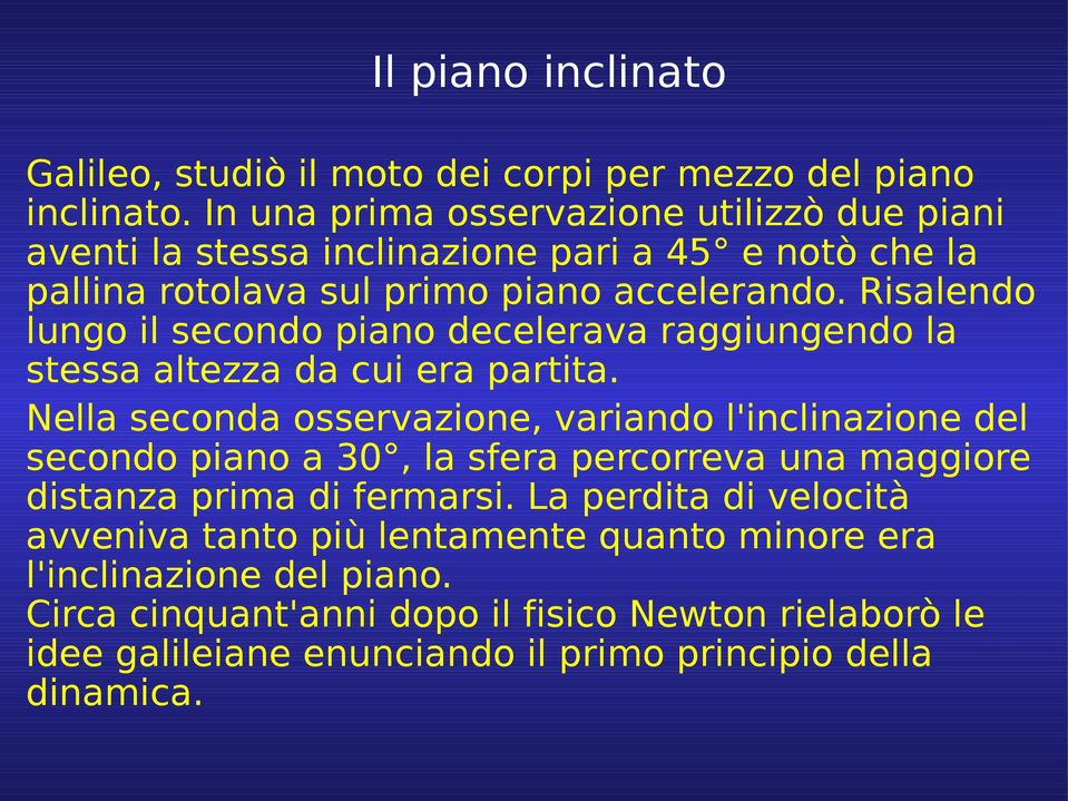 Risalendo lungo il secondo piano decelerava raggiungendo la stessa altezza da cui era partita.