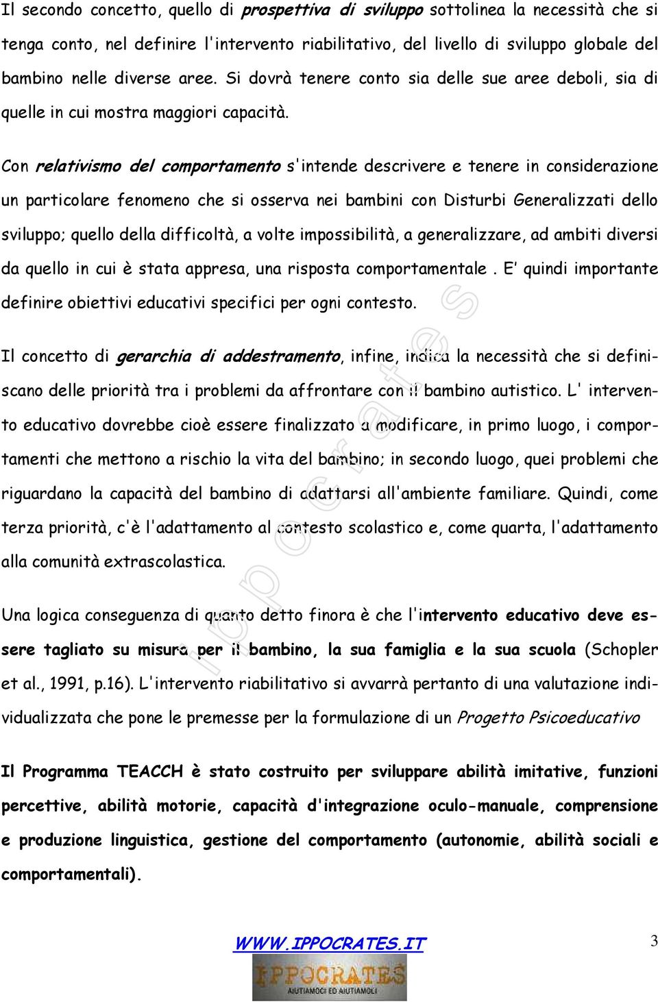 Con relativismo del comportamento s'intende descrivere e tenere in considerazione un particolare fenomeno che si osserva nei bambini con Disturbi Generalizzati dello sviluppo; quello della