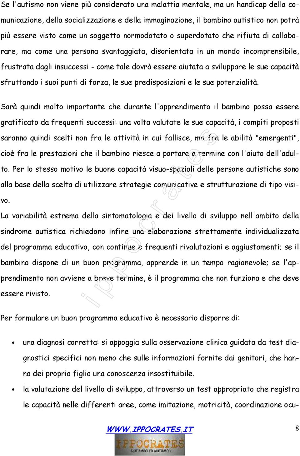 a sviluppare le sue capacità sfruttando i suoi punti di forza, le sue predisposizioni e le sue potenzialità.