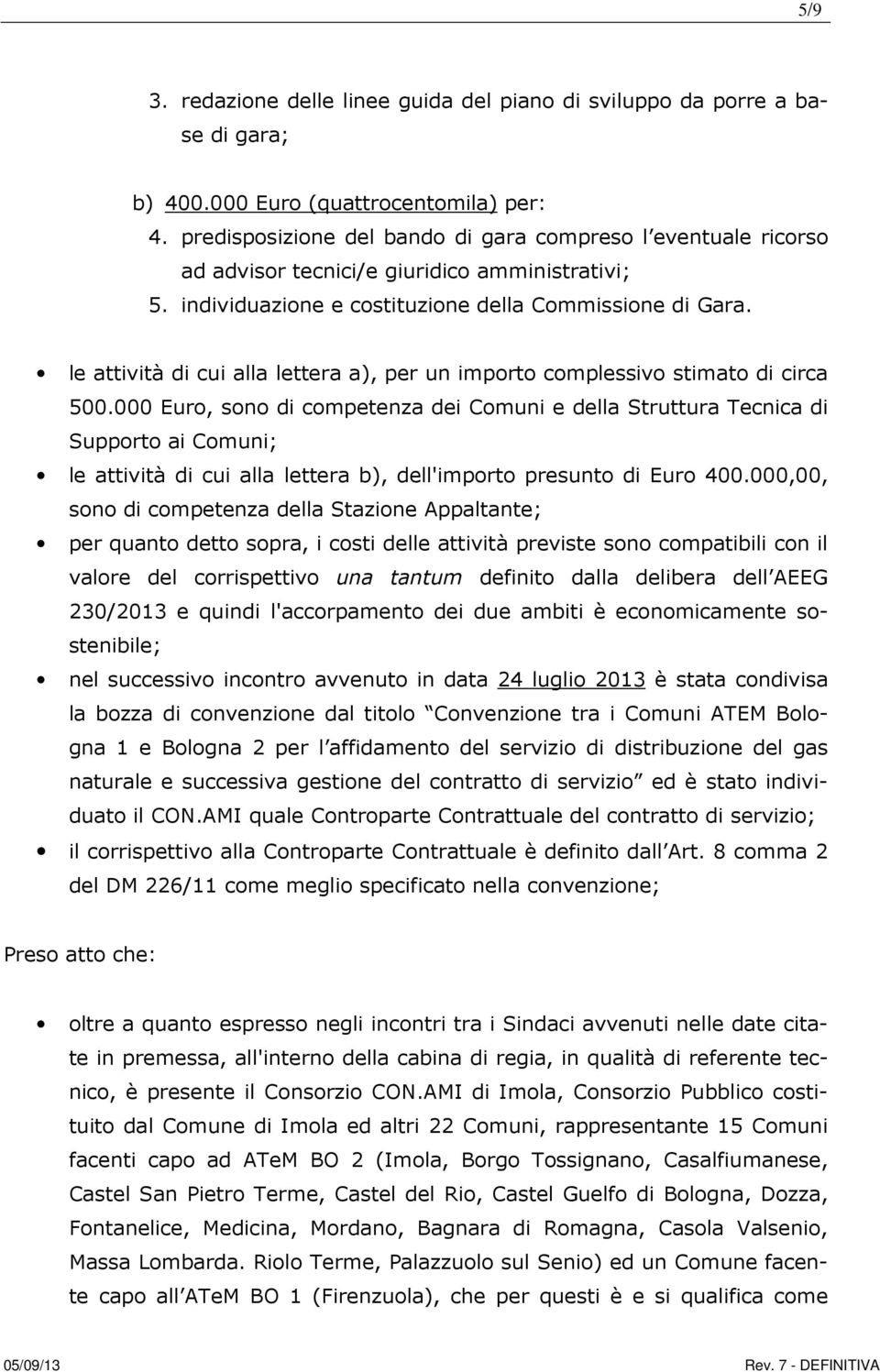 le attività di cui alla lettera a), per un importo complessivo stimato di circa 500.