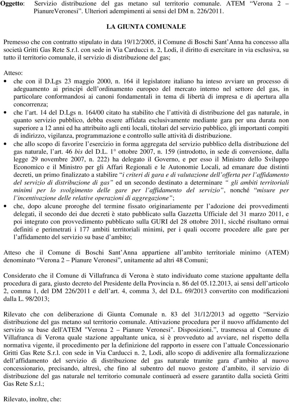 2, Lodi, il diritto di esercitare in via esclusiva, su tutto il territorio comunale, il servizio di distribuzione del gas; Atteso: che con il D.Lgs 23 maggio 2000, n.