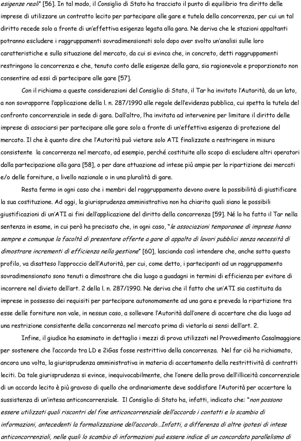 diritto recede solo a fronte di un effettiva esigenza legata alla gara.