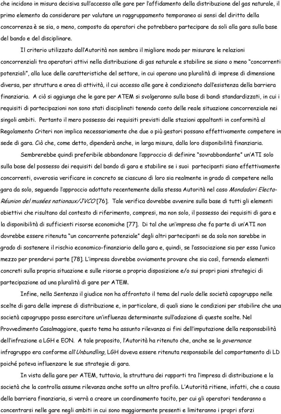 Il criterio utilizzato dall Autorità non sembra il migliore modo per misurare le relazioni concorrenziali tra operatori attivi nella distribuzione di gas naturale e stabilire se siano o meno