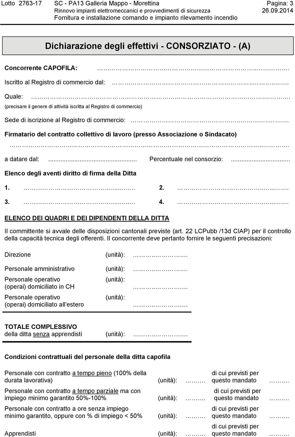 ... Firmatario del contratto collettivo di lavoro (presso Associazione o Sindacato).. a datare dal:... Percentuale nel consorzio:... Elenco degli aventi diritto di firma della Ditta 1....... 2....... 3.