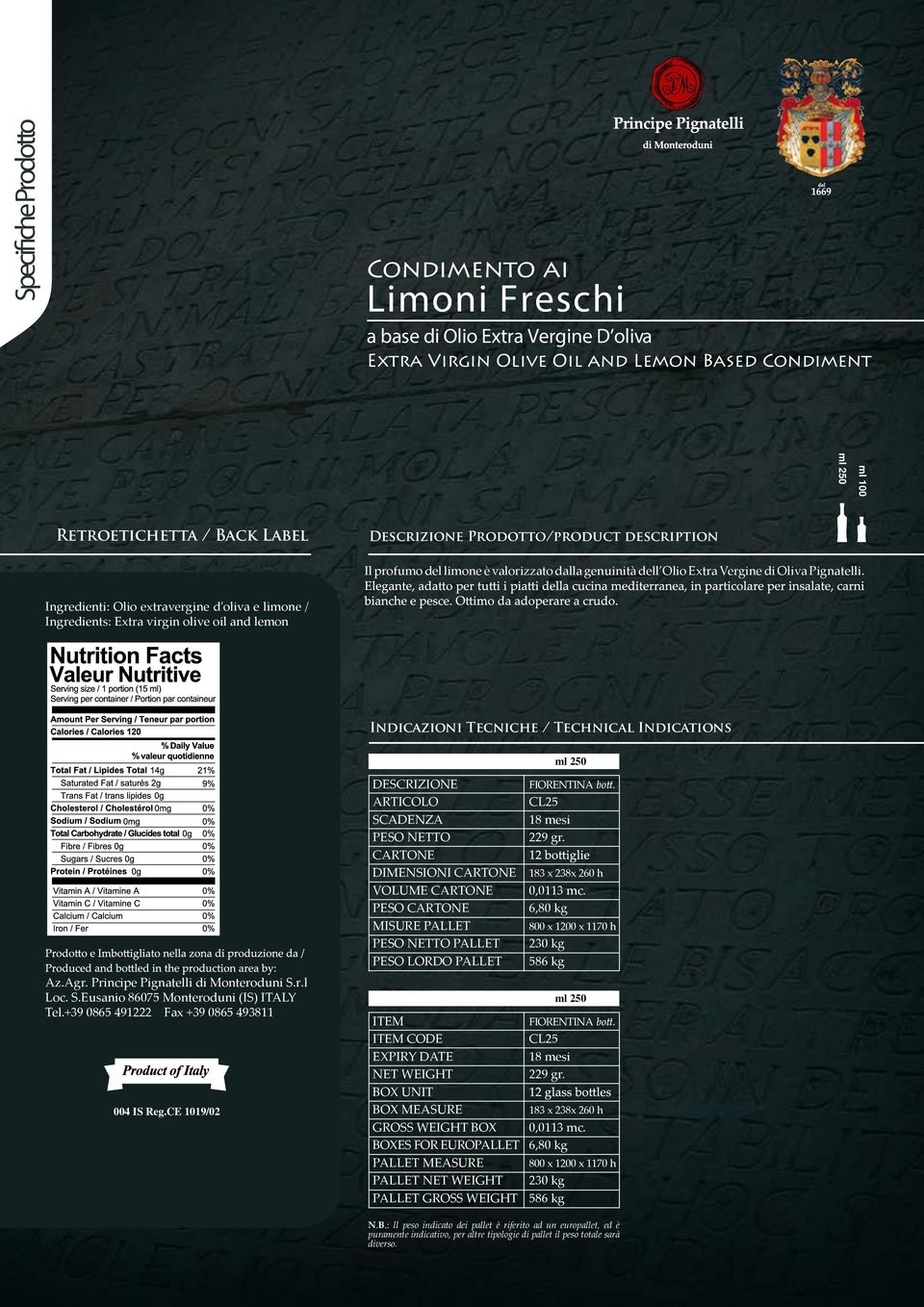 Ingredienti: Olio extravergine d oliva e limone / Ingredients: Extra virgin olive oil and lemon Indicazioni Tecniche / Technical Indications Az.Agr. Principe Pignatelli di Monteroduni S.