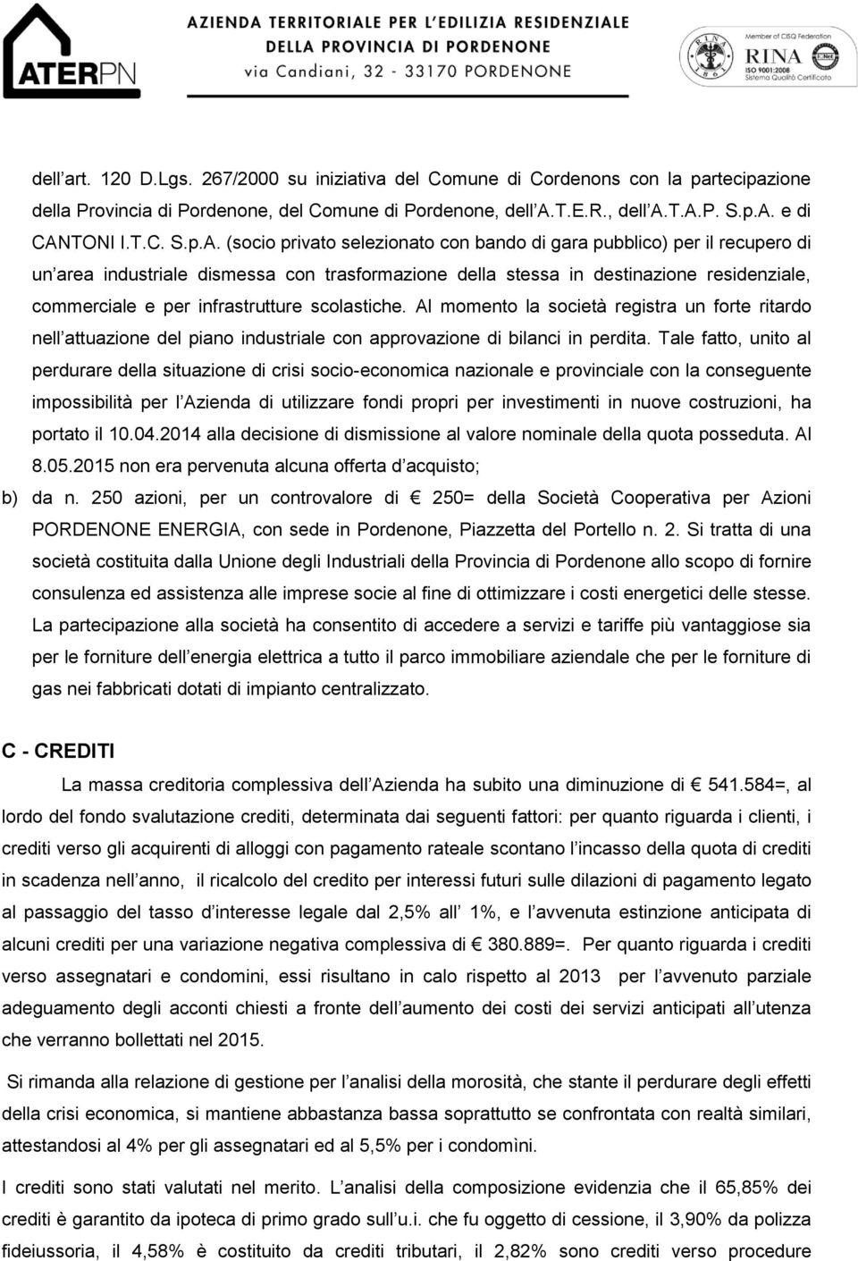 T.A.P. S.p.A. e di CANTONI I.T.C. S.p.A. (socio privato selezionato con bando di gara pubblico) per il recupero di un area industriale dismessa con trasformazione della stessa in destinazione