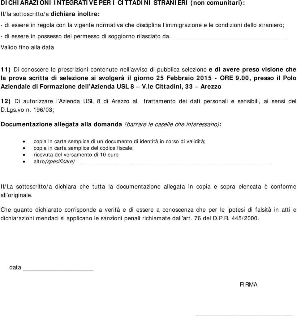 Valido fino alla data 11) Di conoscere le prescrizioni contenute nell avviso di pubblica selezione e di avere preso visione che la prova scritta di selezione si svolgerà il giorno 25 Febbraio 2015 -