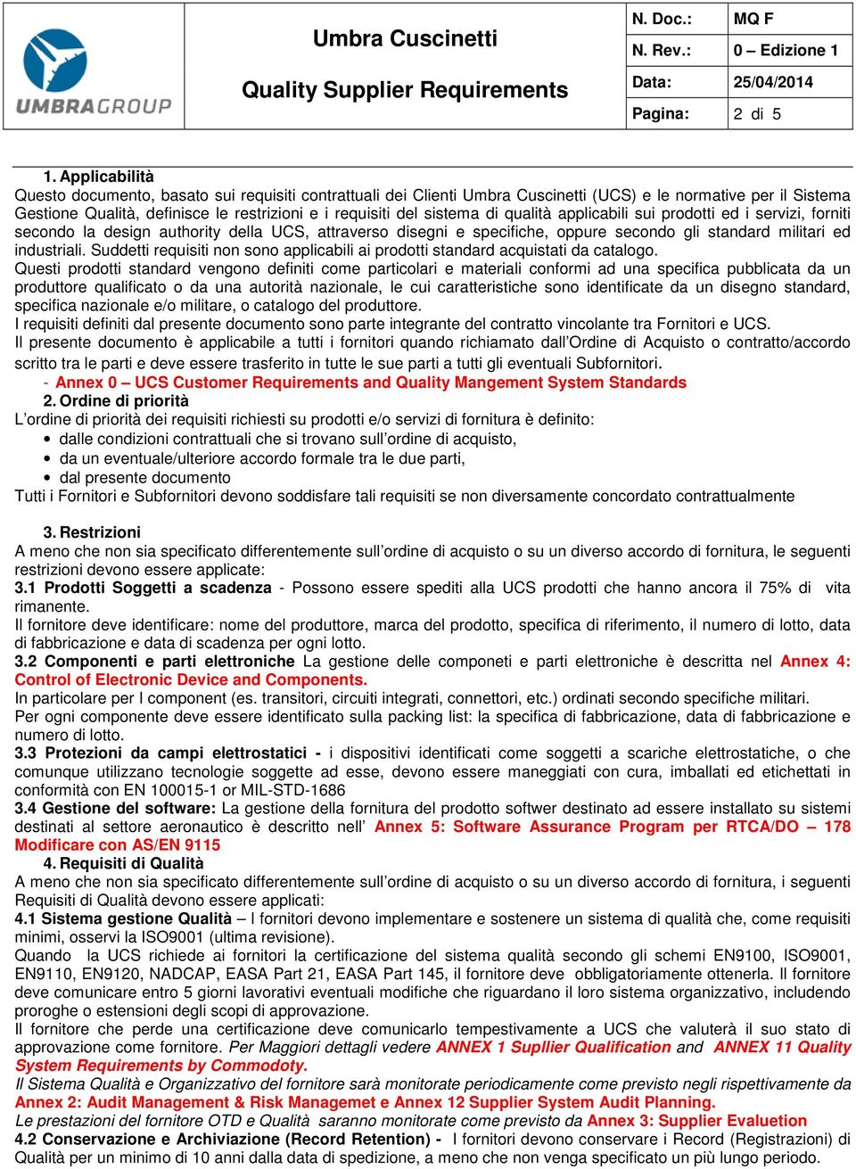 di qualità applicabili sui prodotti ed i servizi, forniti secondo la design authority della UCS, attraverso disegni e specifiche, oppure secondo gli standard militari ed industriali.