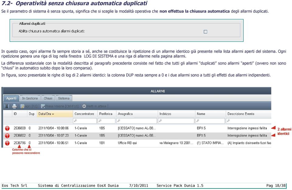 Ogni ripetizione genera una riga di log nella finestra LOG DI SISTEMA e una riga di allarme nella pagina allarmi.