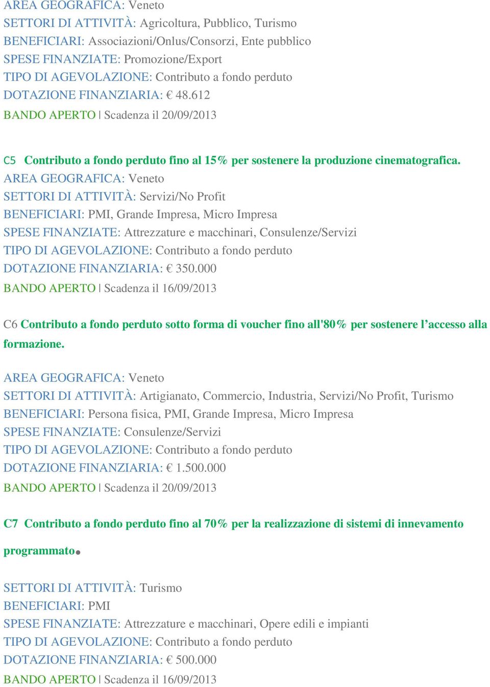 SETTORI DI ATTIVITÀ: Servizi/No Profit, Grande Impresa, Micro Impresa SPESE FINANZIATE: Attrezzature e macchinari, Consulenze/Servizi DOTAZIONE FINANZIARIA: 350.