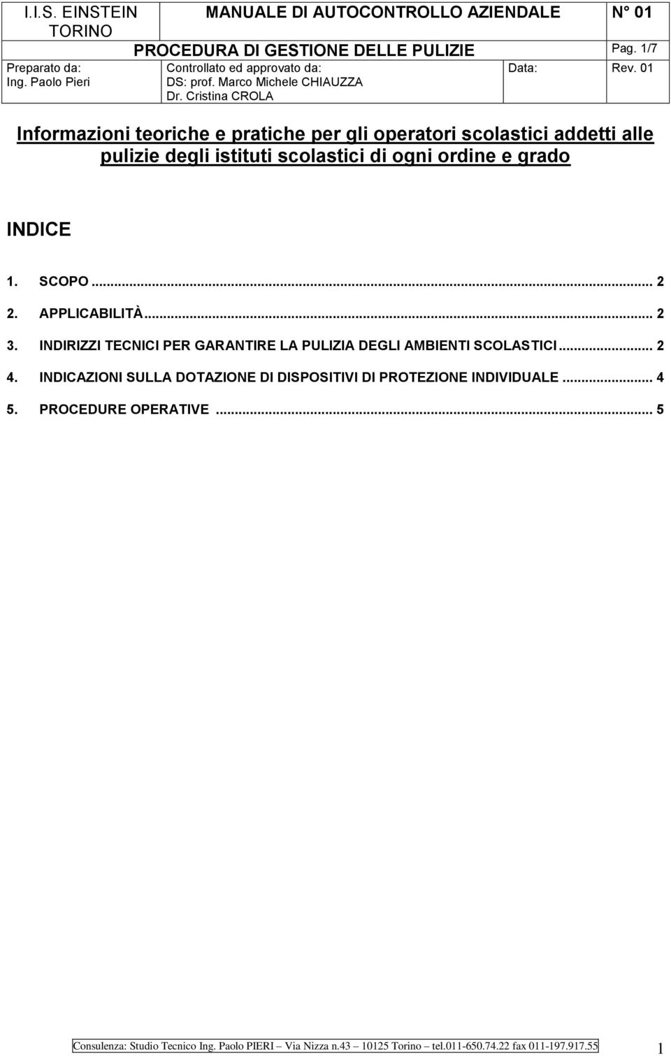 e grado INDICE 1. SCOPO... 2 2. APPLICABILITÀ... 2 3. INDIRIZZI TECNICI PER GARANTIRE LA PULIZIA DEGLI AMBIENTI SCOLASTICI... 2 4.