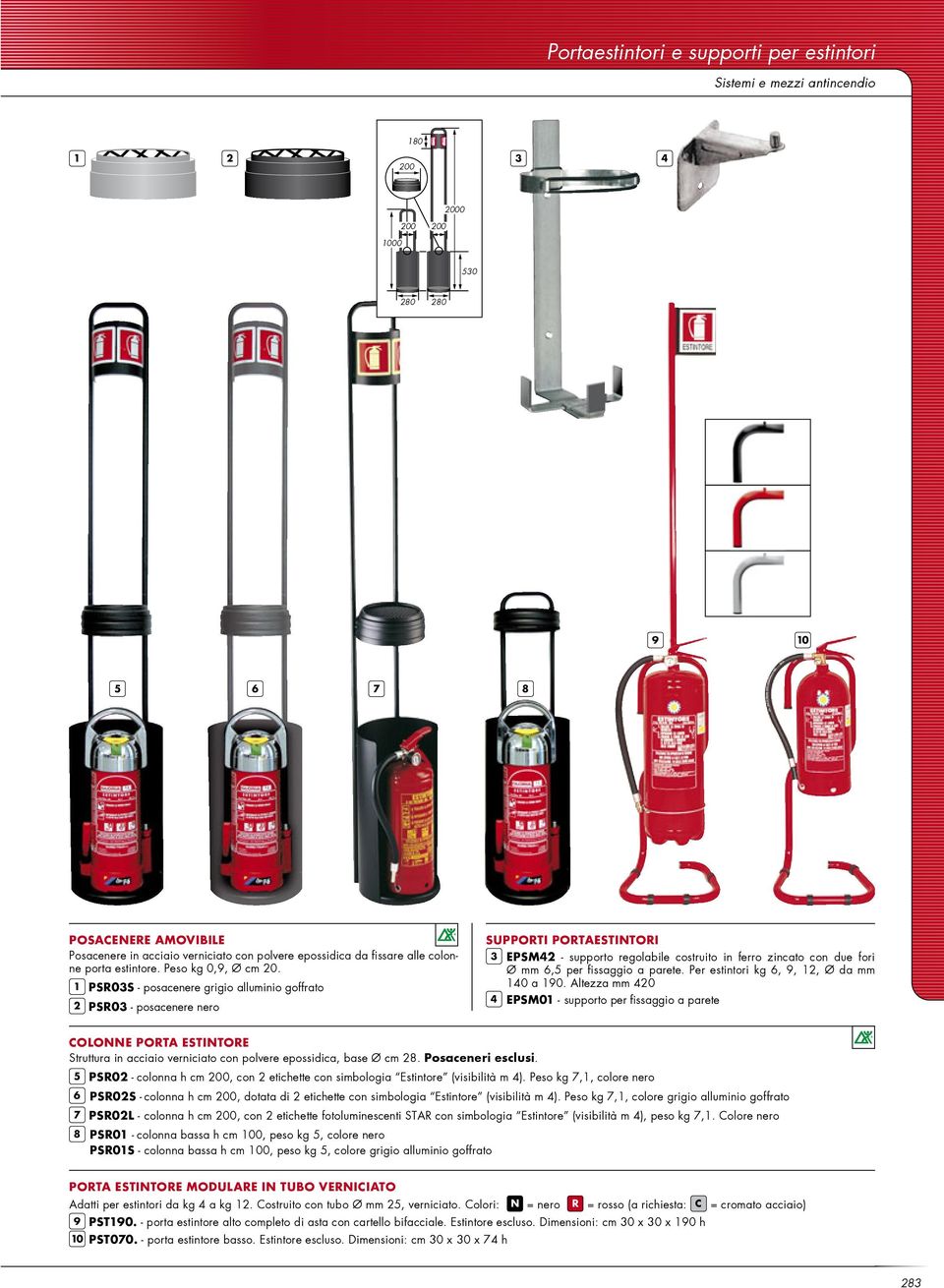 1 PSR0S - posacenere grigio alluminio goffrato 2 PSR0 - posacenere nero SUPPORTI PORTAESTINTORI EPSM2 - supporto regolabile costruito in ferro zincato con due fori Ø mm 6,5 per fissaggio a parete.