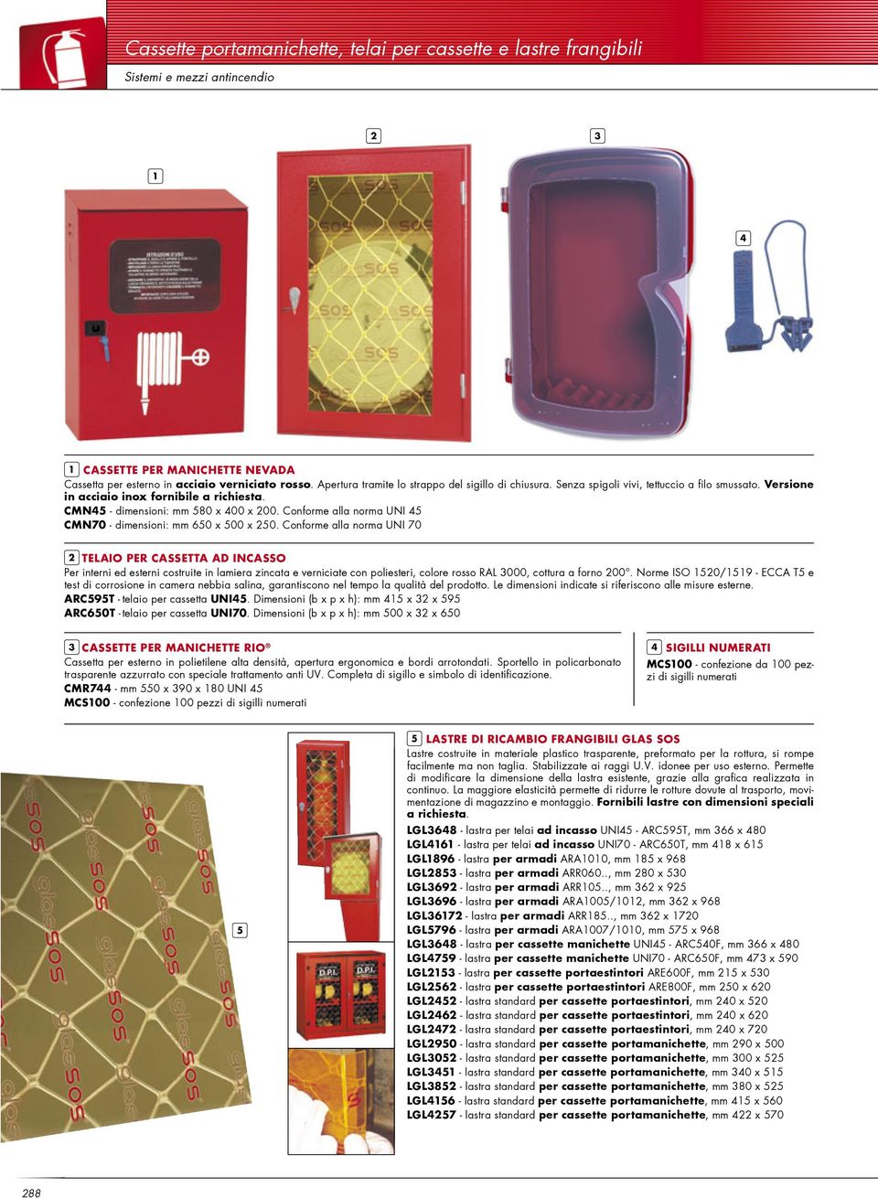 Conforme alla norma UNI 5 CMN70 - dimensioni: mm 650 x 500 x 250.