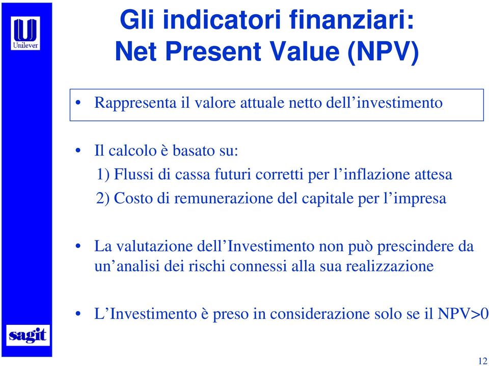 Costo di remunerazione del capitale per l impresa La valutazione dell Investimento non può prescindere