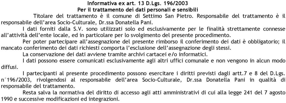 sono utilizzati solo ed esclusivamente per le finalità strettamente connesse all attività dell ente locale, ed in particolare per lo svolgimento del presente procedimento.