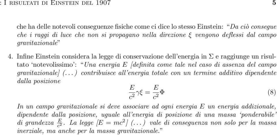 Infine Einstein considera la legge di conservazione dell energia in Σ e raggiunge un risultato notevolissimo : Una energia E [definita come tale nel caso di assenza del campo gravitazionale] (.