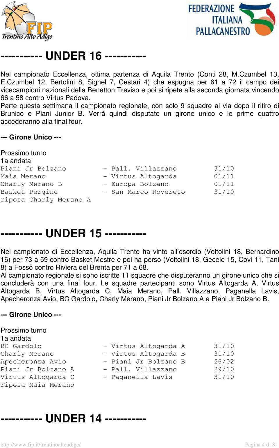 Padova. Parte questa settimana il campionato regionale, con solo 9 squadre al via dopo il ritiro di Brunico e Piani Junior B.