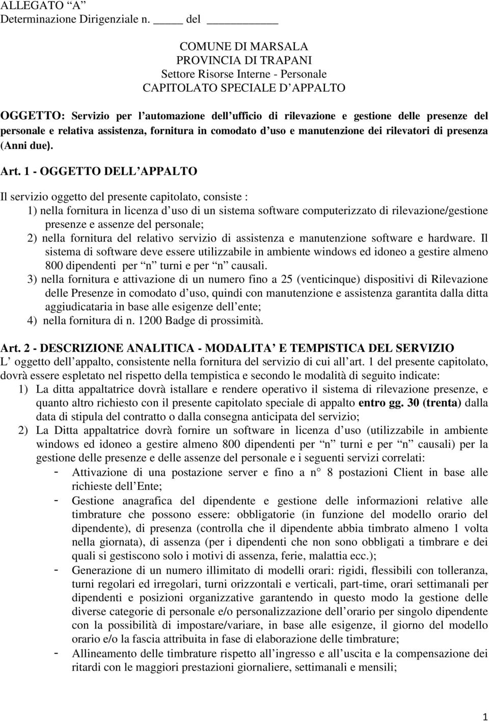 del personale e relativa assistenza, fornitura in comodato d uso e manutenzione dei rilevatori di presenza (Anni due). Art.