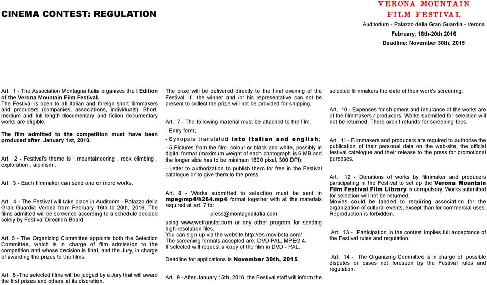 Short, medium and full length documentary and fiction documentary works are eligible. The film admitted to the competition must have been produced after January 1st, 2010. Art.