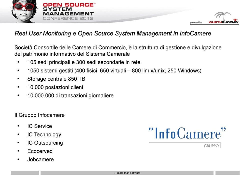 (400 fisici, 650 virtuali 800 linux/unix, 250 Windows) Storage centrale 850 TB 10.000 postazioni client 10.