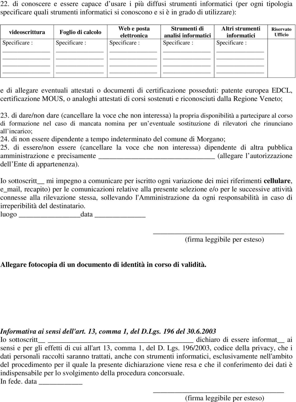 patente europea EDCL, certificazione MOUS, o analoghi attestati di corsi sostenuti e riconosciuti dalla Regione Veneto; 23.