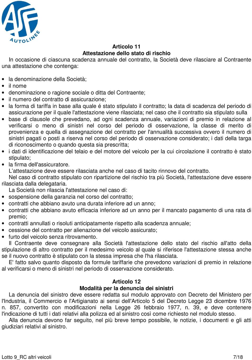 scadenza del periodo di assicurazione per il quale l'attestazione viene rilasciata; nel caso che il contratto sia stipulato sulla base di clausole che prevedano, ad ogni scadenza annuale, variazioni