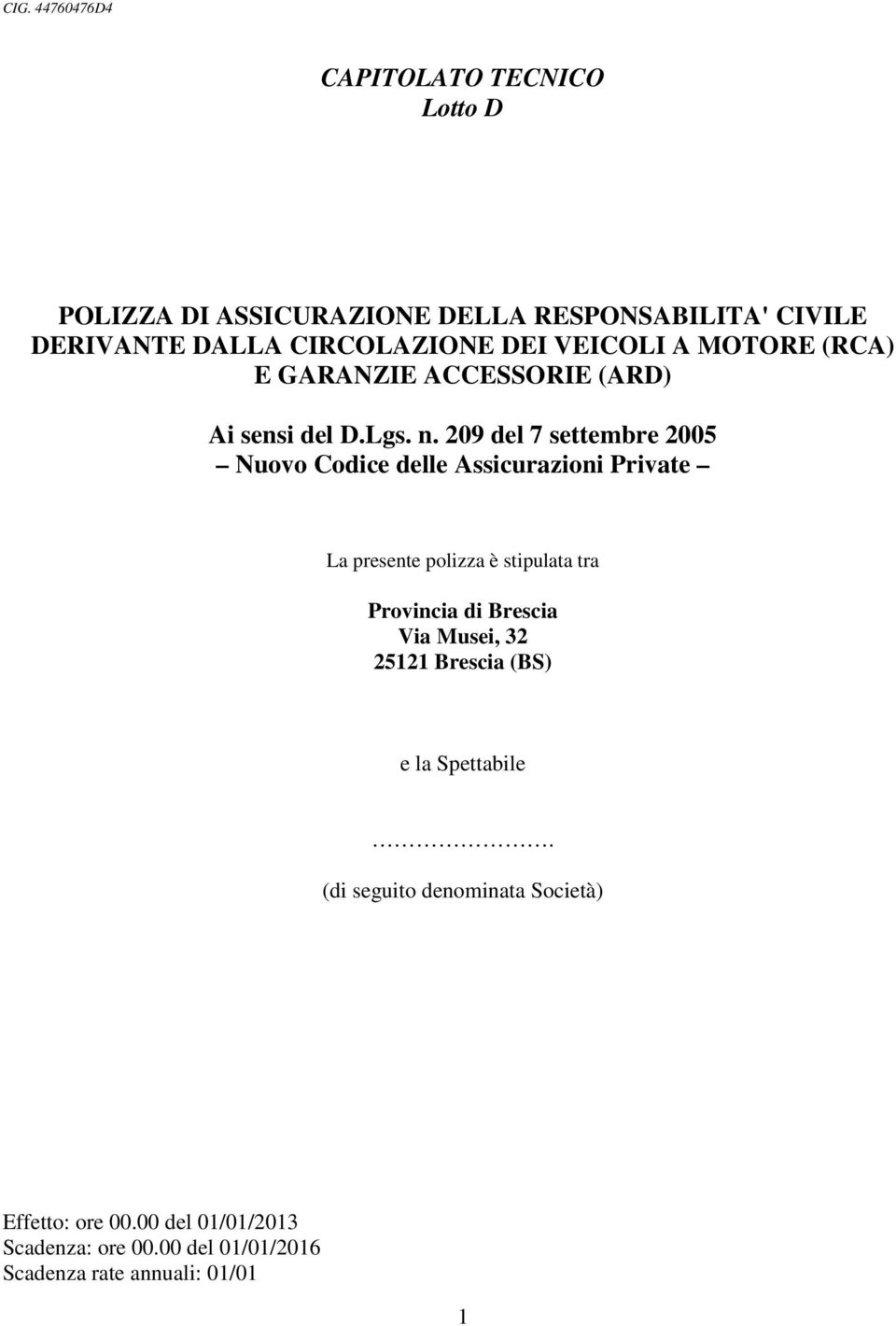 209 del 7 settembre 2005 Nuovo Codice delle Assicurazioni Private La presente polizza è stipulata tra Provincia di Brescia