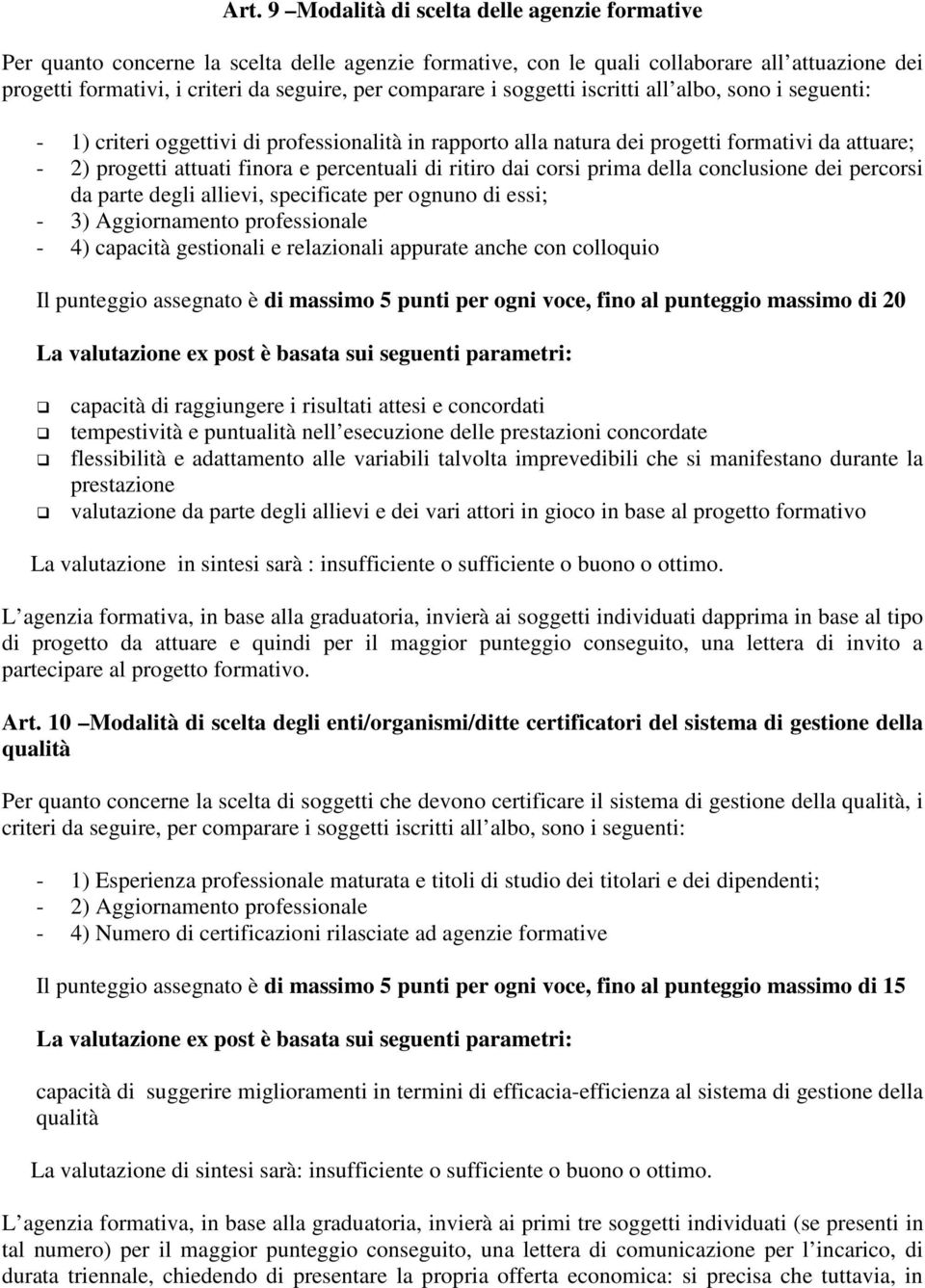 percentuali di ritiro dai corsi prima della conclusione dei percorsi da parte degli allievi, specificate per ognuno di essi; - 3) Aggiornamento professionale - 4) capacità gestionali e relazionali