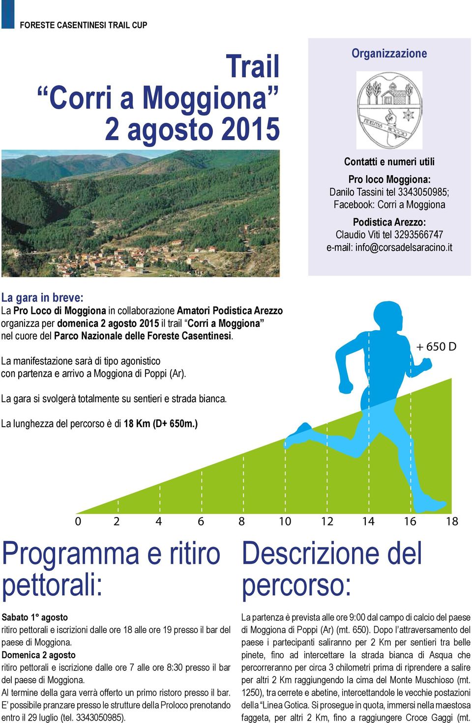 it La gara in breve: La Pro Loco di Moggiona in collaborazione Amatori Podistica Arezzo organizza per domenica 2 agosto 2015 il trail Corri a Moggiona nel cuore del Parco Nazionale delle Foreste