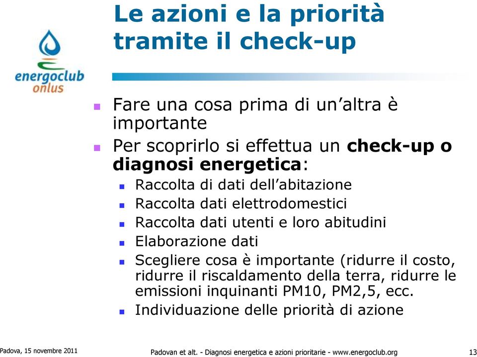 Scegliere cosa è importante (ridurre il costo, ridurre il riscaldamento della terra, ridurre le emissioni inquinanti PM10, PM2,5, ecc.