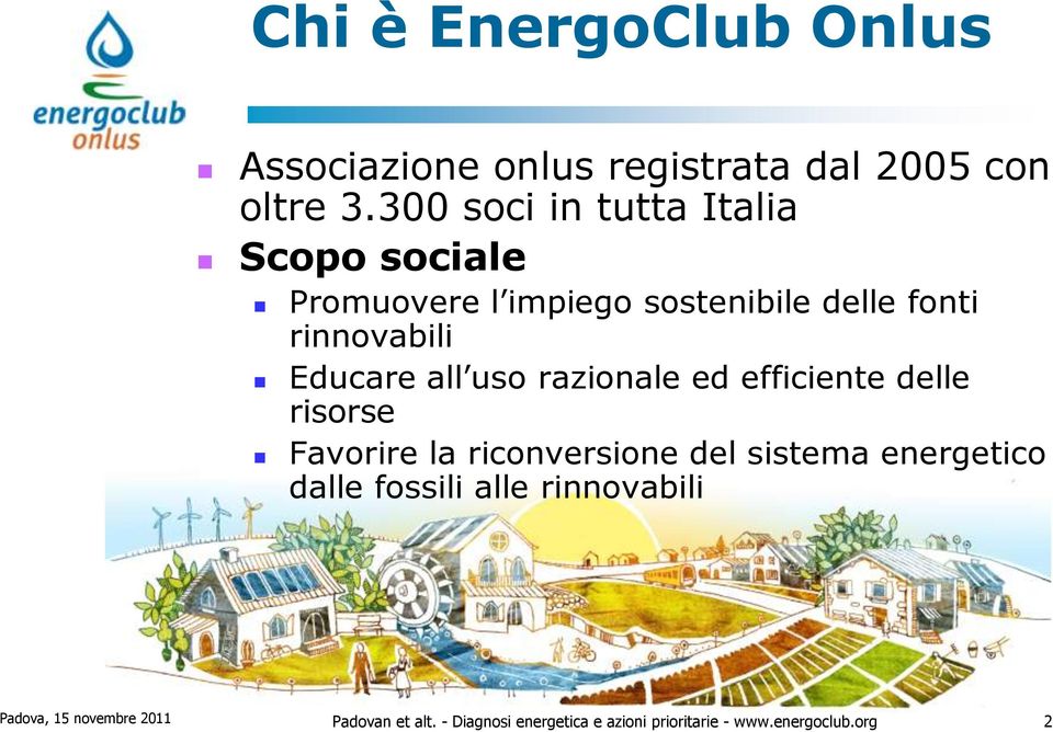 Educare all uso razionale ed efficiente delle risorse Favorire la riconversione del sistema energetico