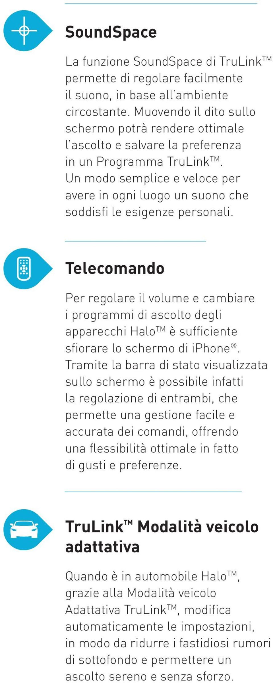 Un modo semplice e veloce per avere in ogni luogo un suono che soddisfi le esigenze personali.