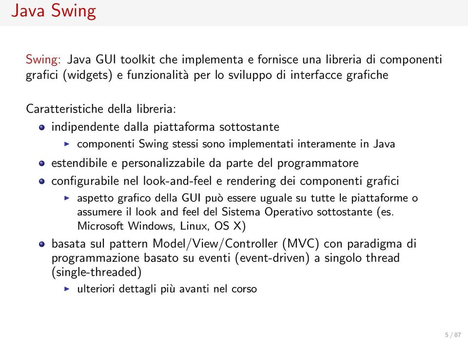 e rendering dei componenti grafici aspetto grafico della GUI può essere uguale su tutte le piattaforme o assumere il look and feel del Sistema Operativo sottostante (es.