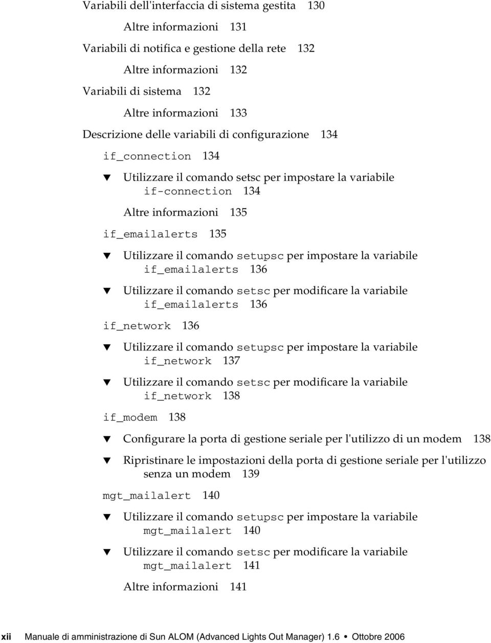 comando setupsc per impostare la variabile if_emailalerts 136 Utilizzare il comando setsc per modificare la variabile if_emailalerts 136 if_network 136 Utilizzare il comando setupsc per impostare la