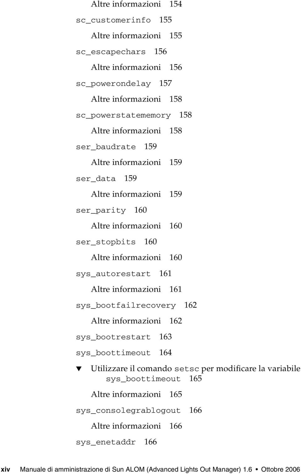 sys_autorestart 161 Altre informazioni 161 sys_bootfailrecovery 162 Altre informazioni 162 sys_bootrestart 163 sys_boottimeout 164 Utilizzare il comando setsc per modificare la